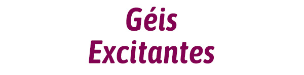 Géis Excitantes