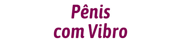 Pênis com Vibrador